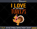 I love my 4th grade turkey svg png cricut craft cut files