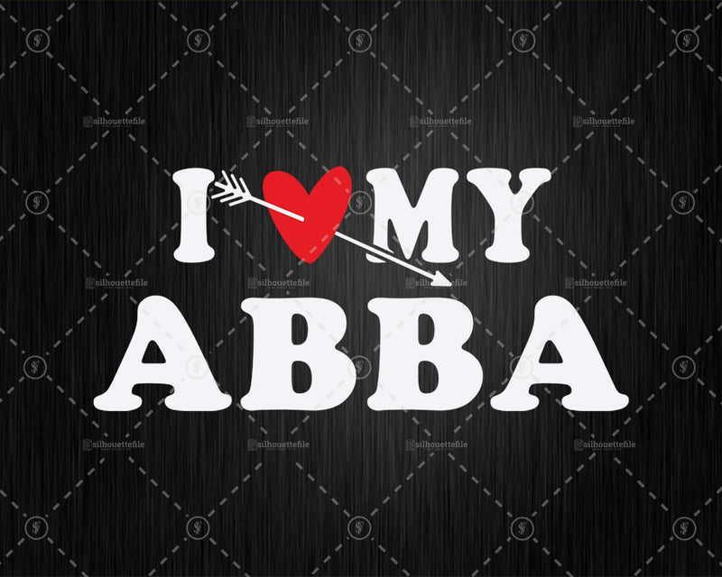 I Love My Abba with Heart Fathers day Svg Png Cricut Files