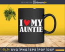 I Love My Auntie Svg Dxf Png Craft Cut Files