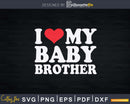 I Love My Baby Brother Svg Dxf Png Cutting Files