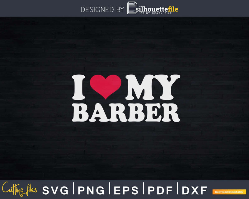 I Love My Barber Svg Png Dxf Files For Cricut