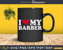 I Love My Barber Svg Png Dxf Files For Cricut