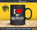 I Love My Bartender Svg Png Dxf Design Cutting Files