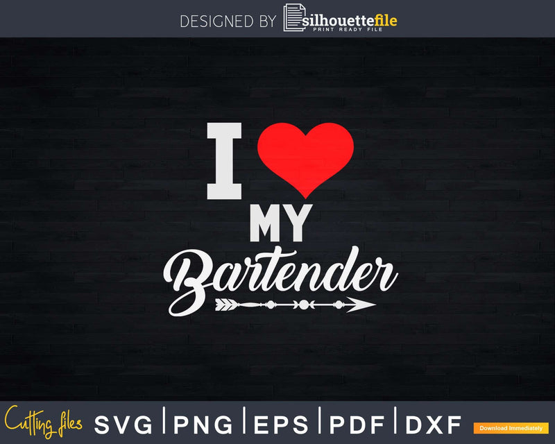 I Love My Bartender Svg Png Dxf Design Cutting Files