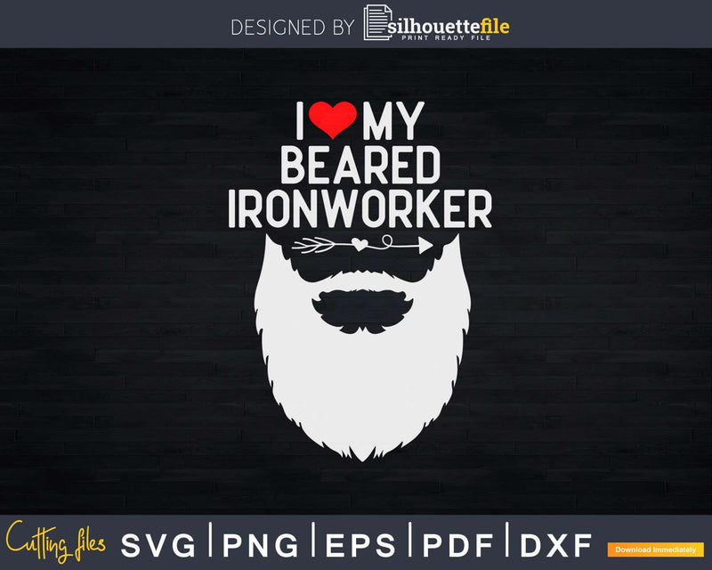 I Love My Bearded Ironworker Lover Svg Png Cut File