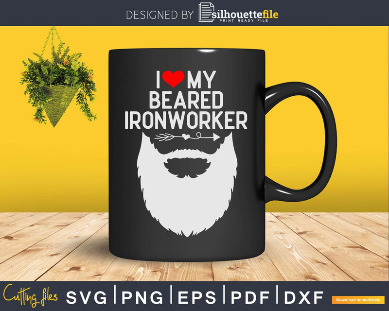 I Love My Bearded Ironworker Lover Svg Png Cut File