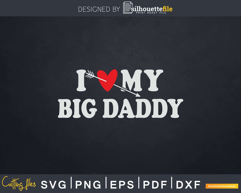 I Love My Big daddy with Heart Fathers day Svg Png T-shirt