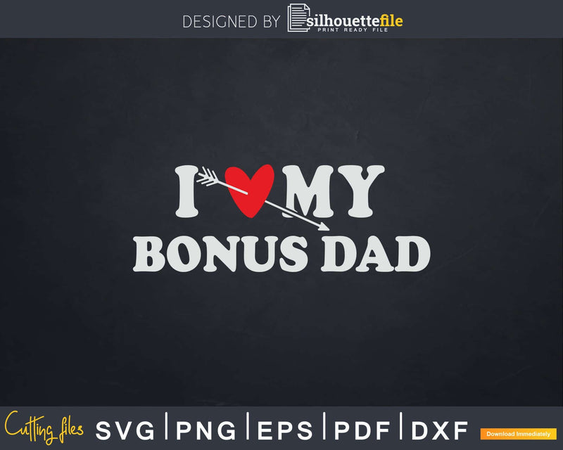 I Love My Bonus Dad with Heart Fathers day Svg Png T-shirt