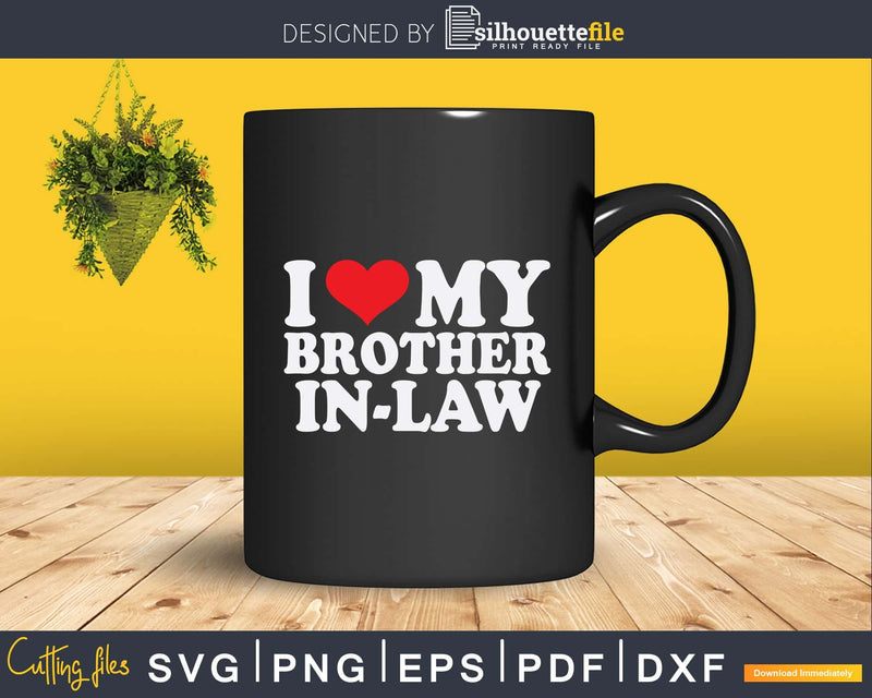 I Love My Brother-in-Law Svg Dxf Png Cutting Files