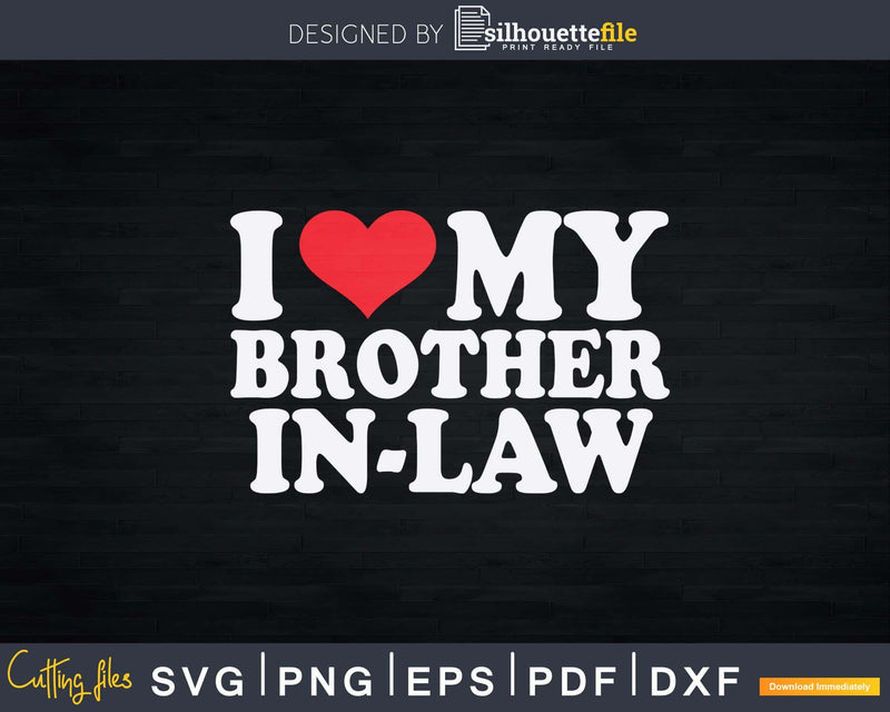 I Love My Brother-in-Law Svg Dxf Png Cutting Files