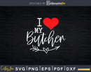 I Love My Butcher With Red Heart Svg Dxf Png Cut Files