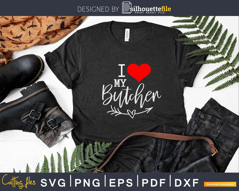 I Love My Butcher With Red Heart Svg Dxf Png Cut Files
