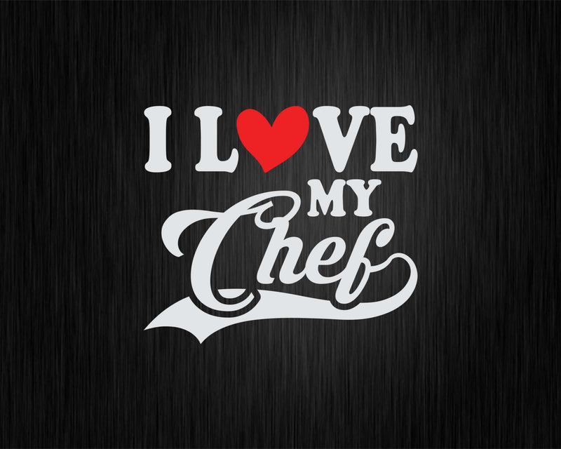 I Love My Chef Svg Png Cricut Files