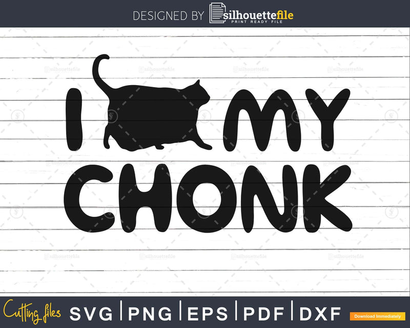 I love my chonk cat svg png cricut cut files