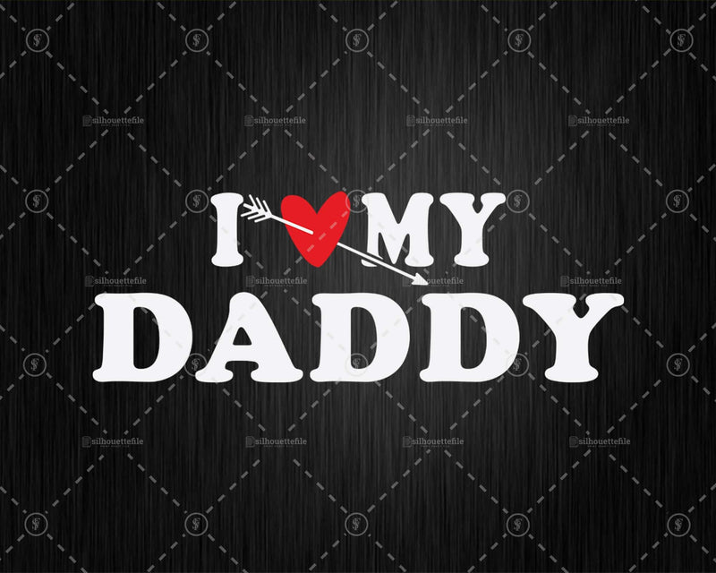 I Love My Daddy with Heart Fathers day Png Svg Files For