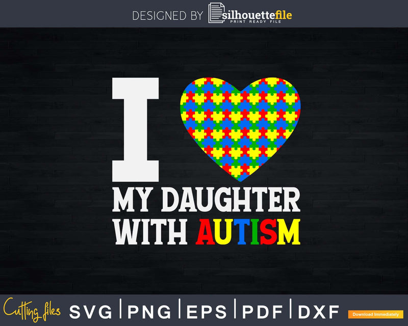 I Love My Daughter With Autism Svg Dxf Png Cricut File
