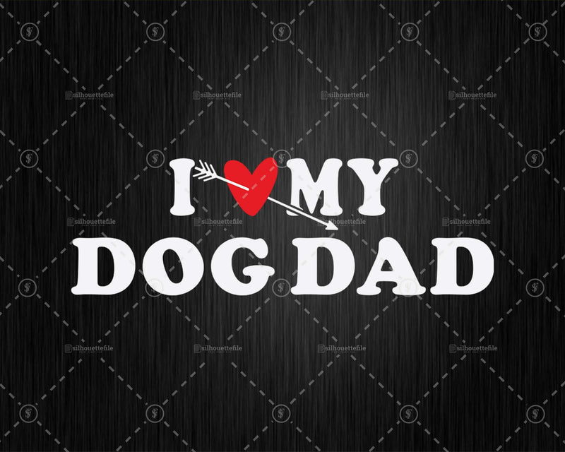 I Love My Dog Dad with Heart Fathers day Png Svg Files For
