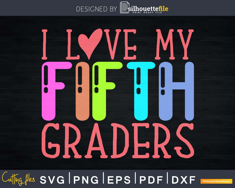 I Love my Fifth Graders Svg Grade Teacher Design Silhouette
