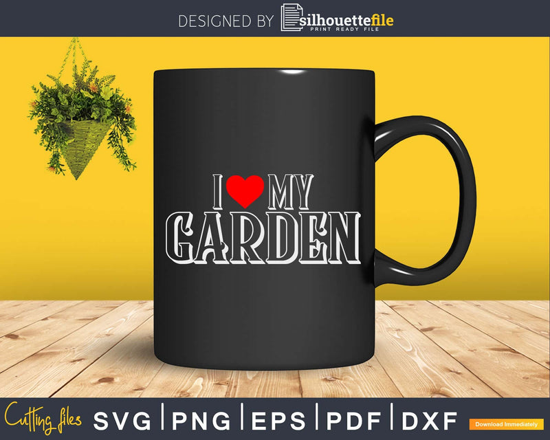 I love my garden Svg Png Shirt Design printable craft