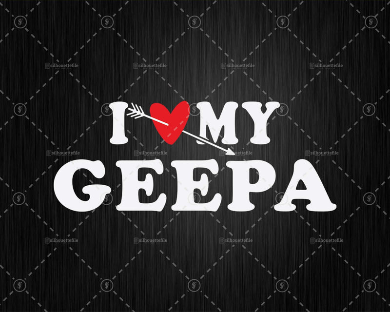 I Love My Geepa with Heart Fathers day Png Svg Files For