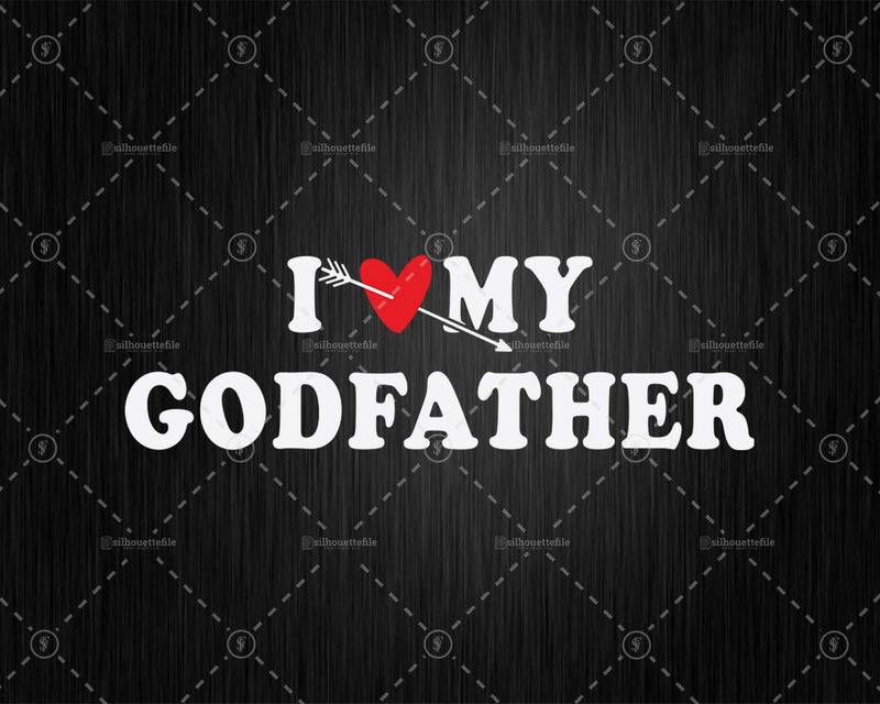 I Love My Godfather with Heart Fathers day Png Svg Files