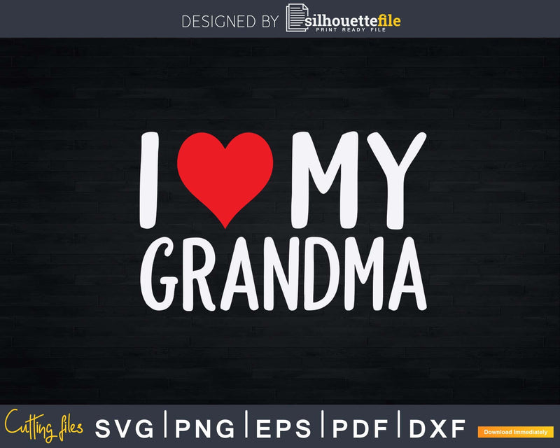 I Love My Grandma Family Celebration of Grandmother Svg Png