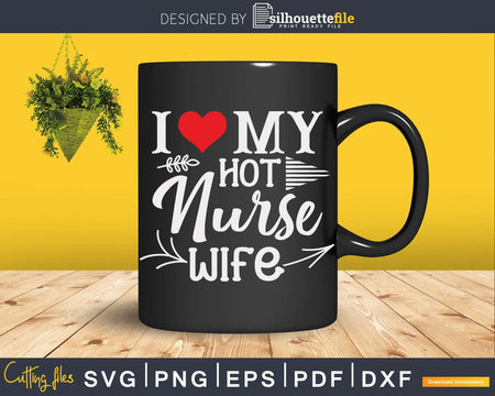 I Love My Hot Nurse Wife Mothers Day Svg T-shirt Design