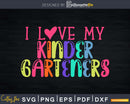 I Love my Kindergarteners svg Kindergarten Svg Back