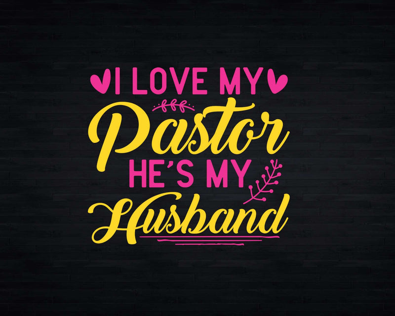 I Love My Pastor He’s Husband Loving Pastors Wife Quote