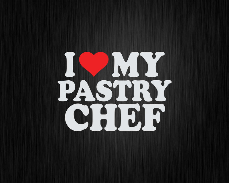 I Love My Pastry Chef Svg Png Cricut Files