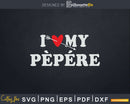 I Love My Pèpére with Heart Fathers day Svg T-shirt Design
