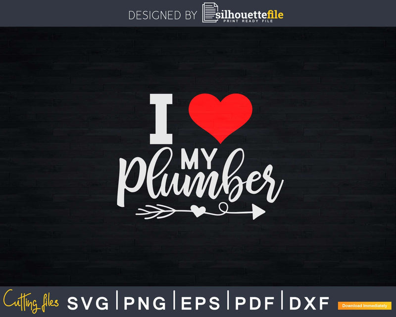 I love my plumber with red heart Svg Png Cut Files