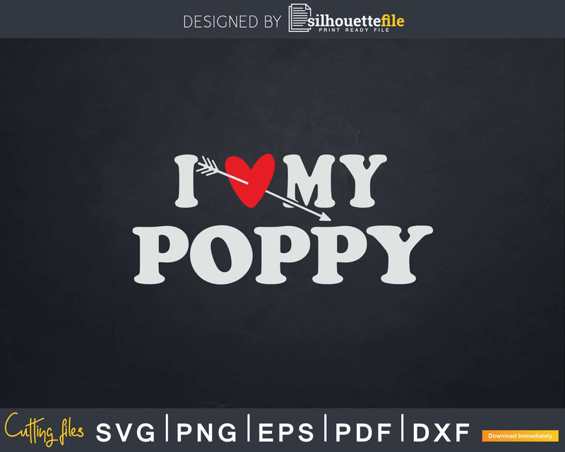 I Love My Poppy with Heart Fathers day Svg T-shirt Design