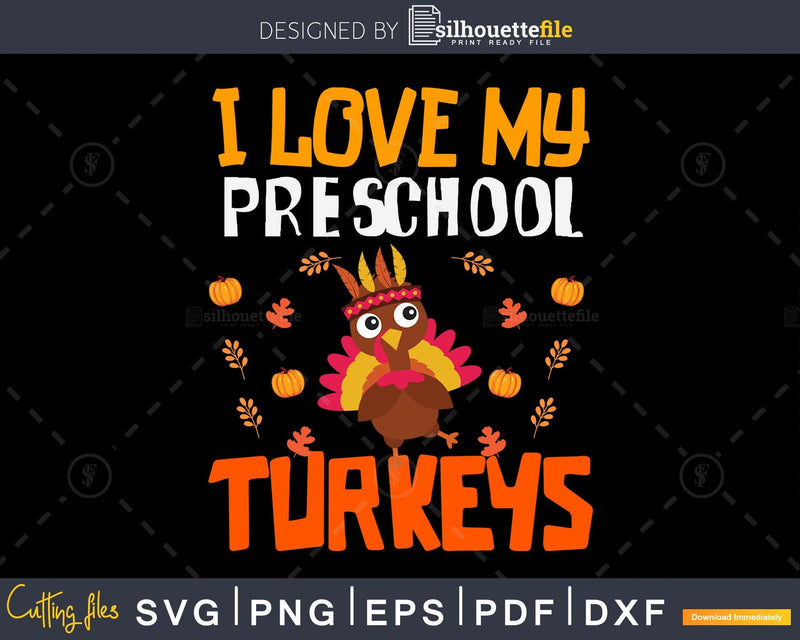 I love my preschool turkey svg cricut printable png files