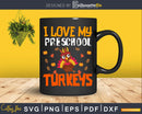 I love my preschool turkey svg cricut printable png files
