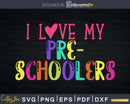 I Love my PreSchoolers Svg First Day of Pre School Teacher