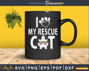 I Love My Rescue Cat Svg Printable Cutting Files