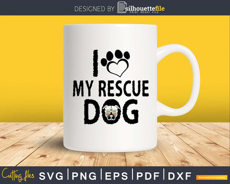 I Love My Rescue Dog Svg Printable Cutting Files