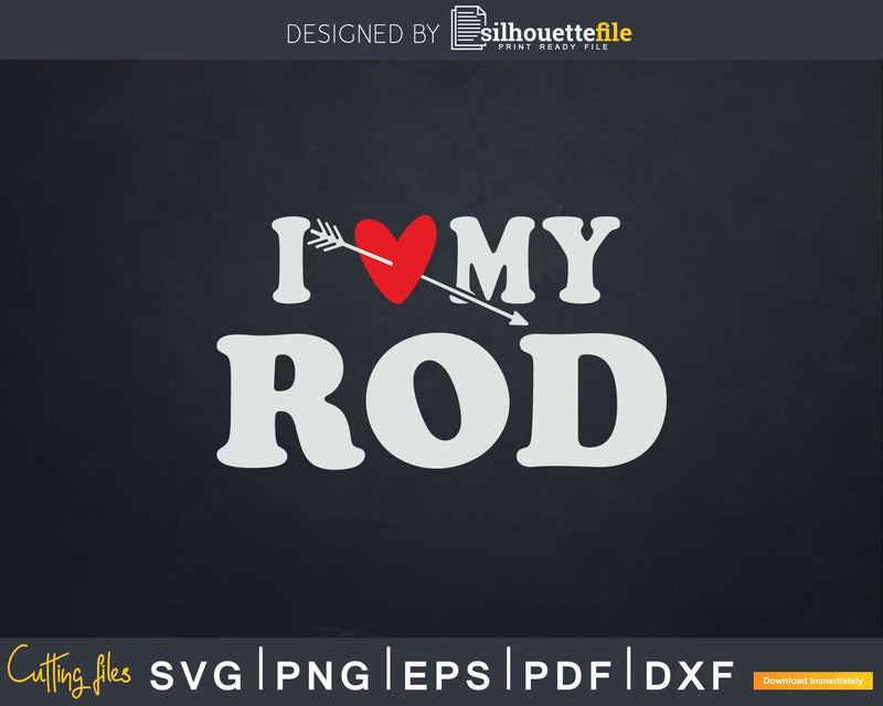 I Love My Rod with Heart Fathers day Svg T-shirt Design