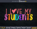 I Love My Students Svg Teacher Appreciation svg silhouette