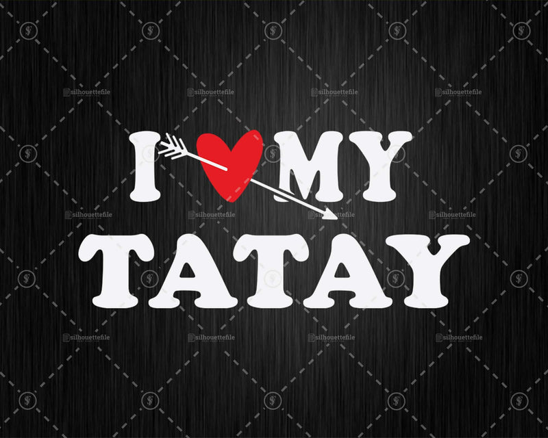 I Love My Tatay with Heart Fathers day Png Svg T-shirt
