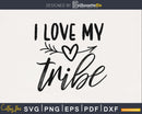 I love my tribe teacher Teaching svg png digital files