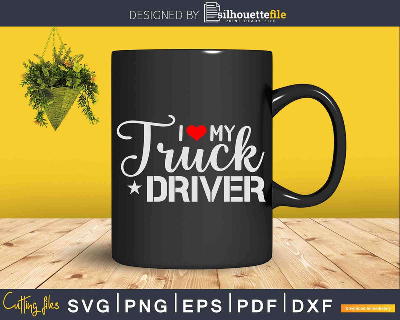 I Love My Truck Driver Trucker Girlfriend Wife Mom Svg