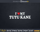 I Love My Tutu Kane with Heart Fathers day Svg T-shirt