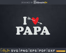 I Love Papa with Heart Fathers day Svg T-shirt Design
