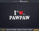 I Love Pawpaw with Heart Fathers day Svg T-shirt Design