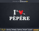 I Love Pepere with Heart Fathers day Svg T-shirt Design