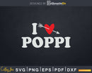 I Love Poppi with Heart Fathers day Svg T-shirt Design