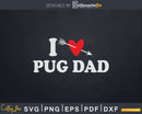 I Love Pug Dad with Heart Fathers day Svg T-shirt Design