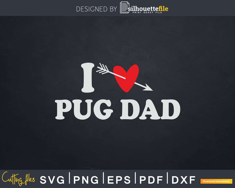 I Love Pug Dad with Heart Fathers day Svg T-shirt Design